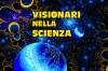 Visionari nella scienza